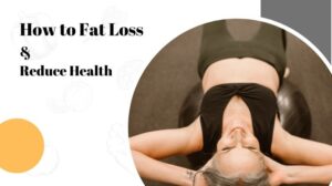 Fat Loss and Reduce Health