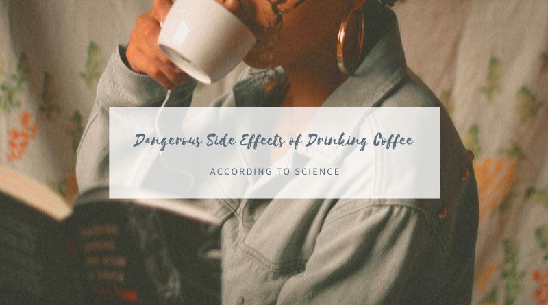 Dangerous Side Effects of Drinking Coffee