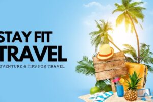 how to Stay Fit When Traveling